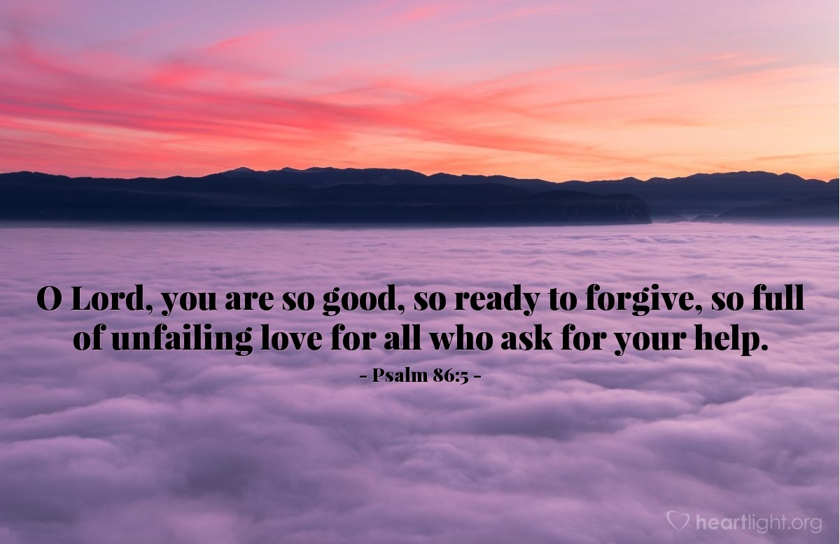 Illustration of Psalm 86:5 — O Lord, you are so good, so ready to forgive, so full of unfailing love for all who ask for your help.