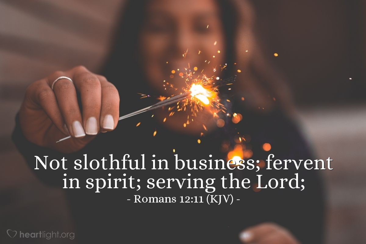 Illustration of Romans 12:11 (KJV) — Not slothful in business; fervent in spirit; serving the Lord; 