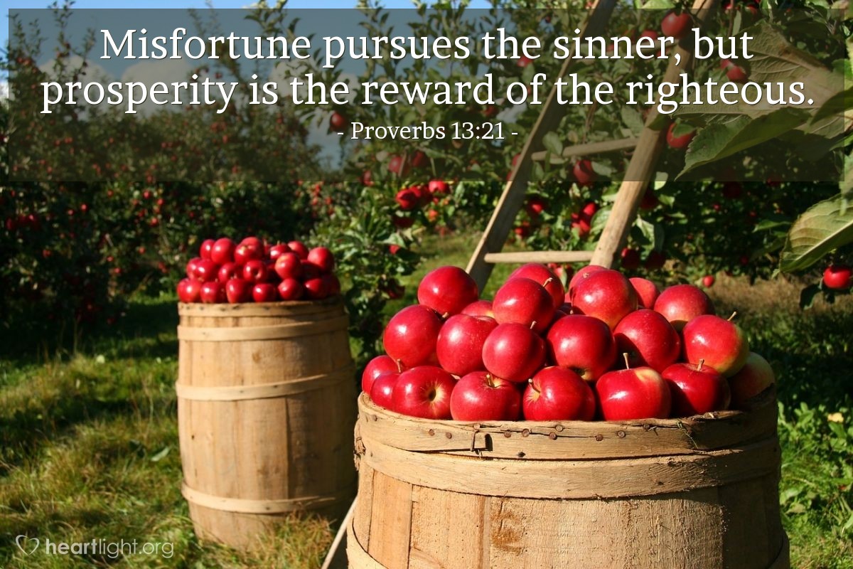 Illustration of Proverbs 13:21 — Misfortune pursues the sinner, but prosperity is the reward of the righteous.