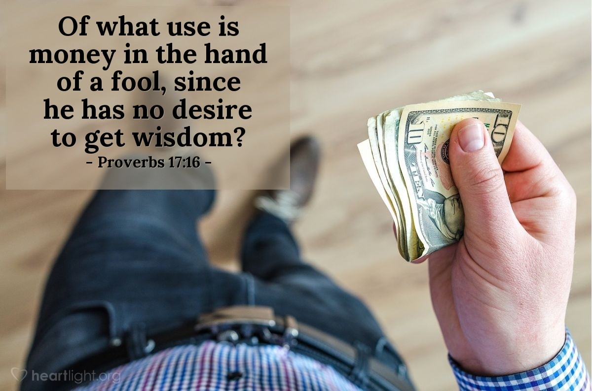 Illustration of Proverbs 17:16 — Of what use is money in the hand of a fool, since he has no desire to get wisdom?