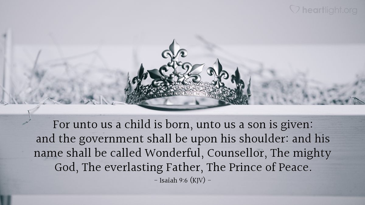 Illustration of Isaiah 9:6 (KJV) — For unto us a child is born, unto us a son is given: and the government shall be upon his shoulder: and his name shall be called Wonderful, Counsellor, The mighty God, The everlasting Father, The Prince of Peace.