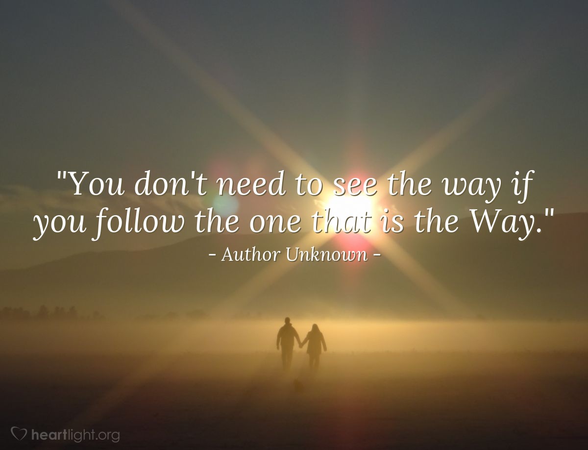Illustration of Author Unknown — "You don't need to see the way if you follow the one that is the Way."