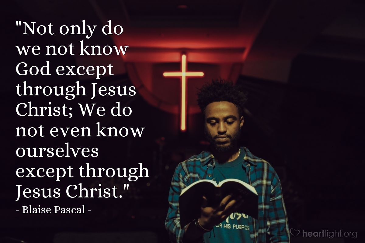 Illustration of Blaise Pascal — "Not only do we not know God except through Jesus Christ; We do not even know ourselves except through Jesus Christ."