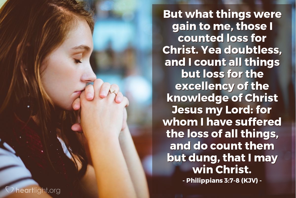 Illustration of Philippians 3:7-8 (KJV) — But what things were gain to me, those I counted loss for Christ. Yea doubtless, and I count all things but loss for the excellency of the knowledge of Christ Jesus my Lord: for whom I have suffered the loss of all things, and do count them but dung, that I may win Christ.