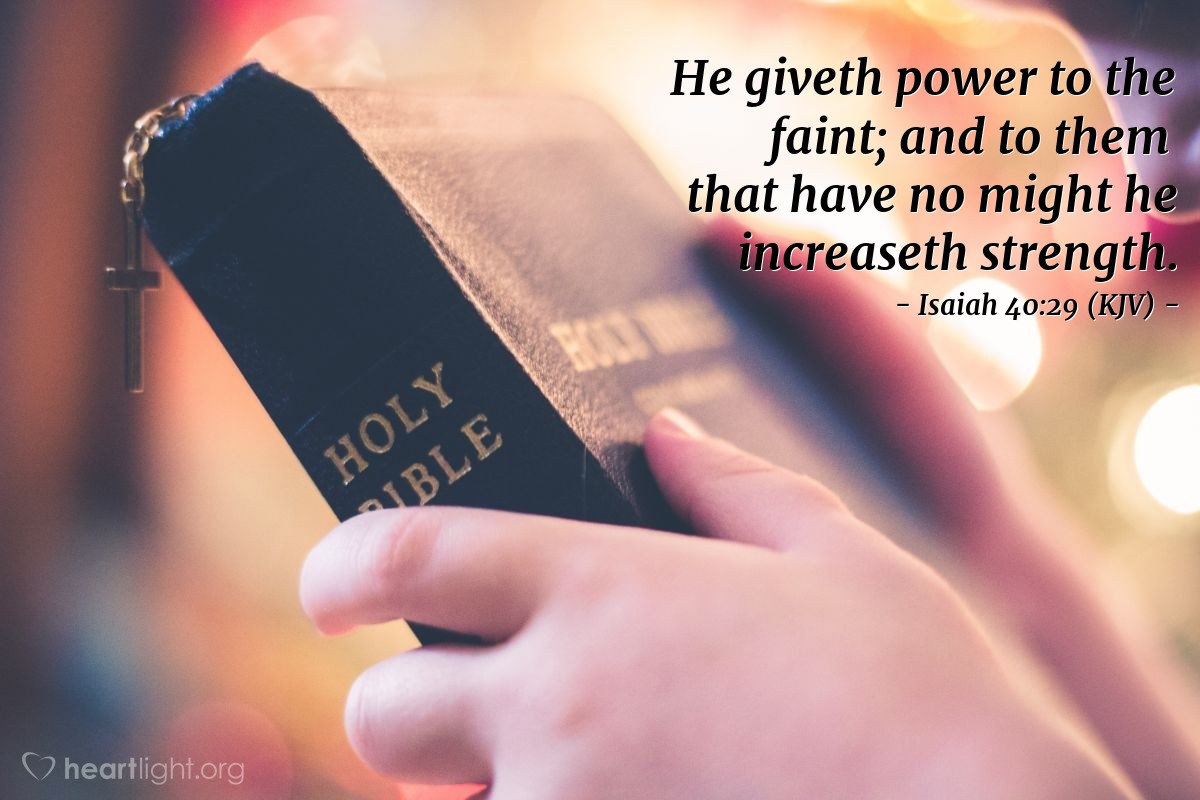 Illustration of Isaiah 40:29 (KJV) — He giveth power to the faint; and to them that have no might he increaseth strength.