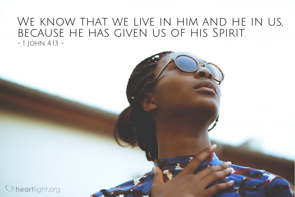 Illustration of 1 John 4:13 — We know that we live in him and he in us, because he has given us of his Spirit.
