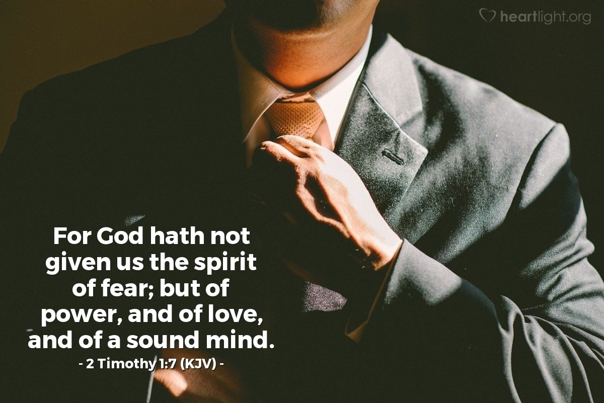 Illustration of 2 Timothy 1:7 (KJV) — For God hath not given us the spirit of fear; but of power, and of love, and of a sound mind.