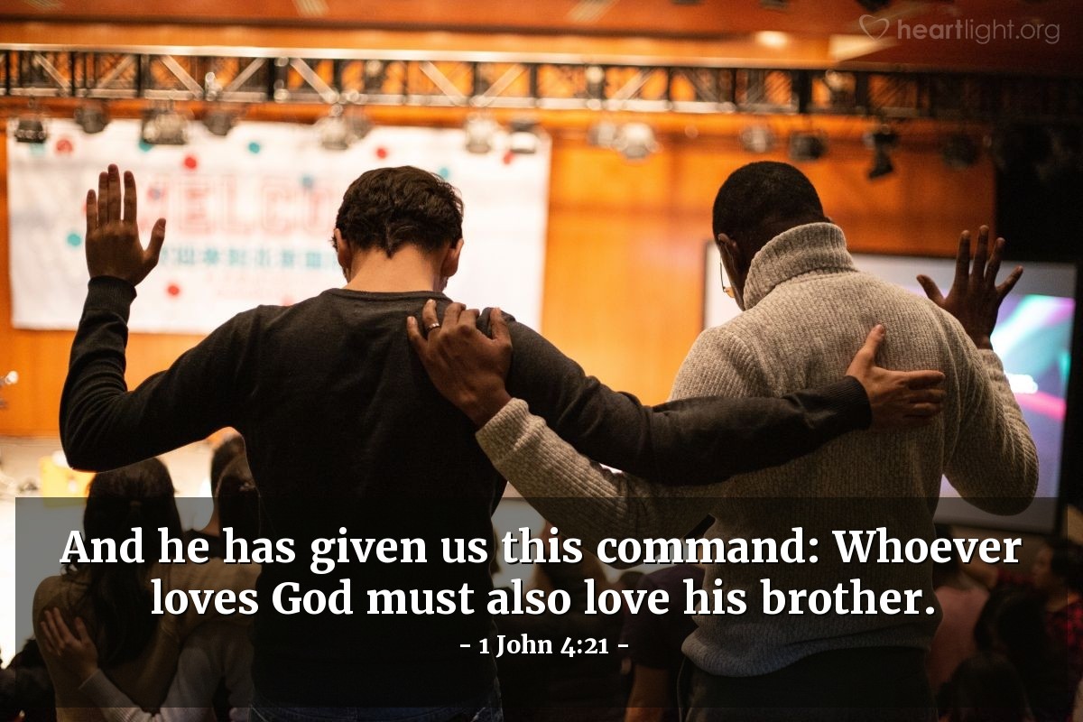 Illustration of 1 John 4:21 — And he has given us this command: Whoever loves God must also love his brother. 