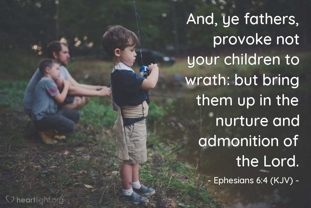 Illustration of Ephesians 6:4 (KJV) — And, ye fathers, provoke not your children to wrath: but bring them up in the nurture and admonition of the Lord.