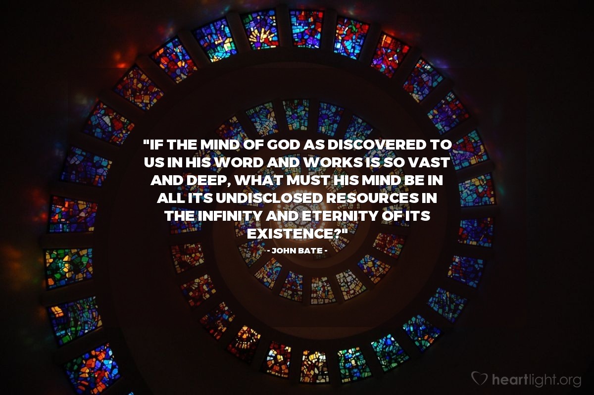 Illustration of John Bate — "If the mind of God as discovered to us in His word and works is so vast and deep, what must His mind be in all its undisclosed resources in the infinity and eternity of its existence?"