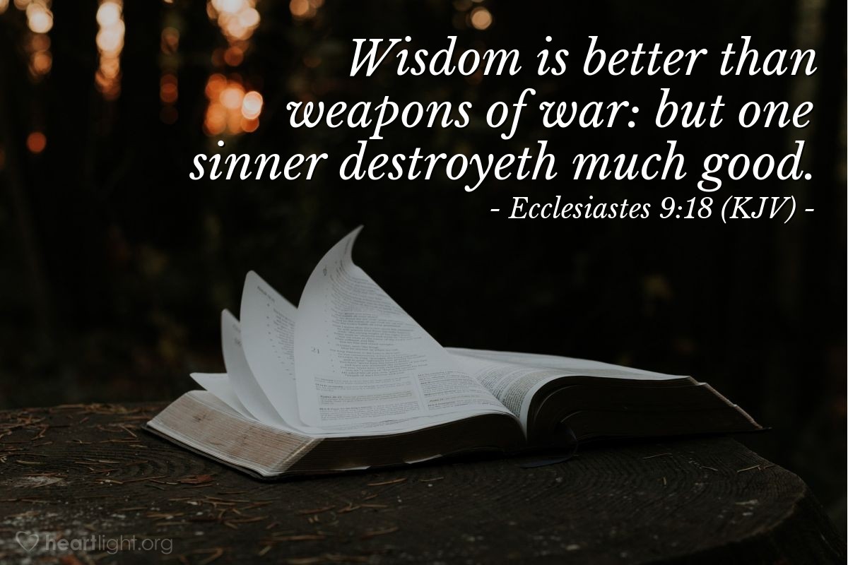 Illustration of Ecclesiastes 9:18 (KJV) — Wisdom is better than weapons of war: but one sinner destroyeth much good.