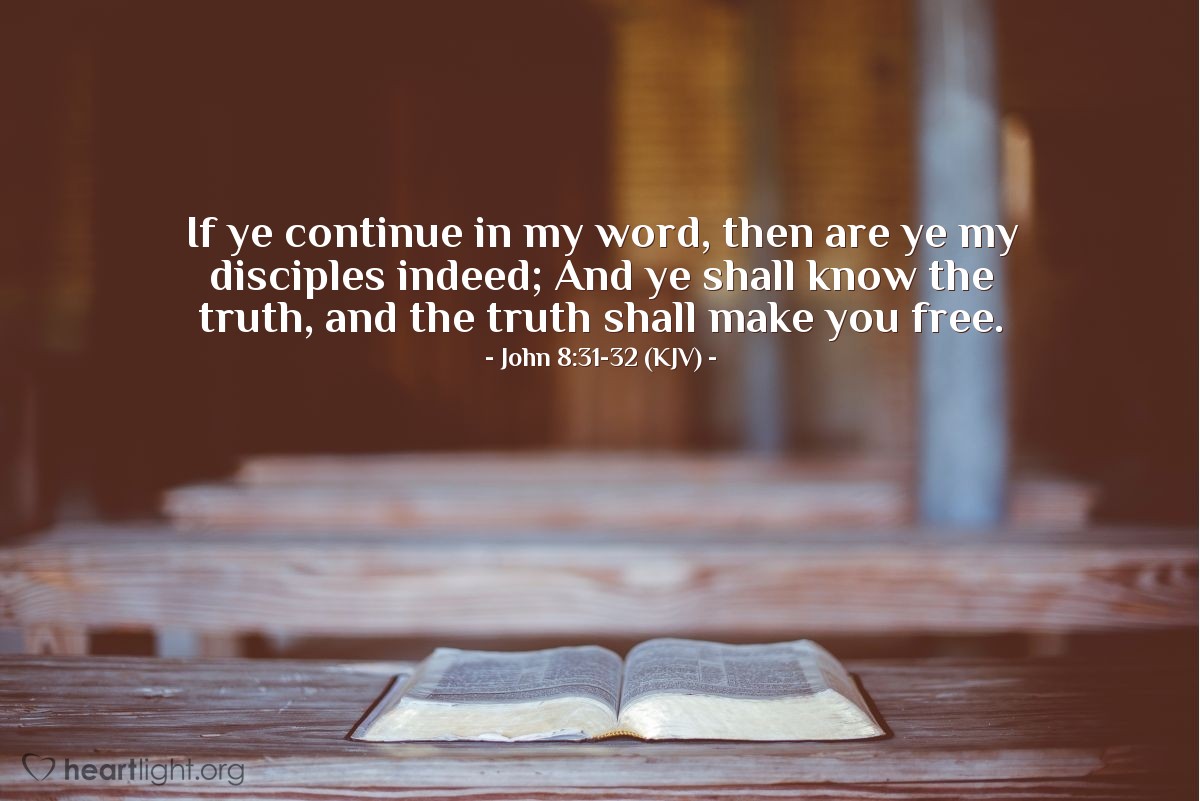 Illustration of John 8:31-32 (KJV) — If ye continue in my word, then are ye my disciples indeed; And ye shall know the truth, and the truth shall make you free.