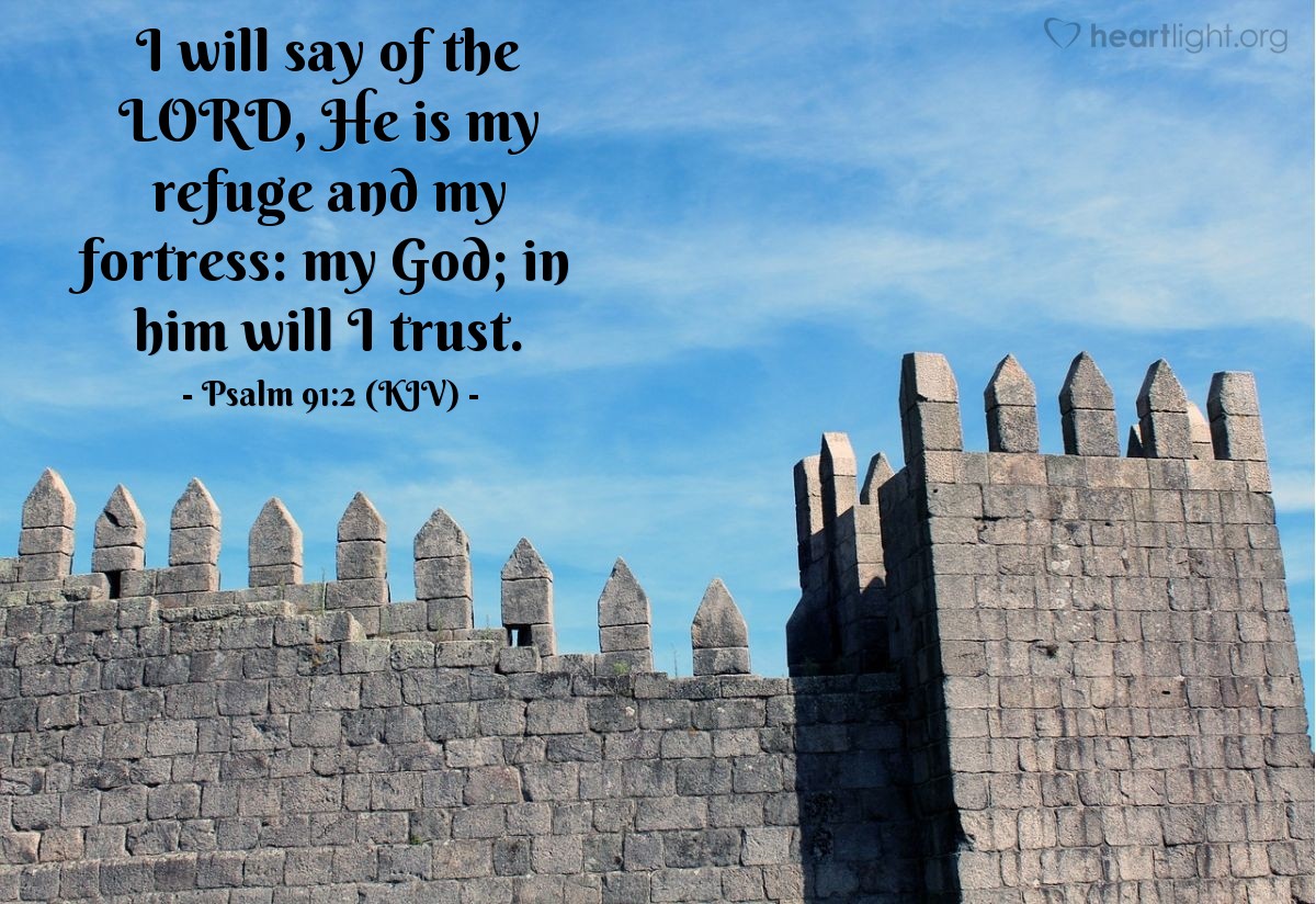 Illustration of Psalm 91:2 (KJV) — I will say of the LORD, He is my refuge and my fortress: my God; in him will I trust.