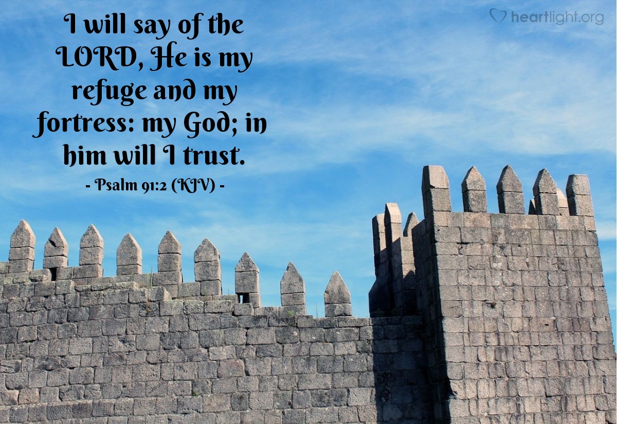 Illustration of Psalm 91:2 (KJV) — I will say of the Lord, He is my refuge and my fortress: my God; in him will I trust.