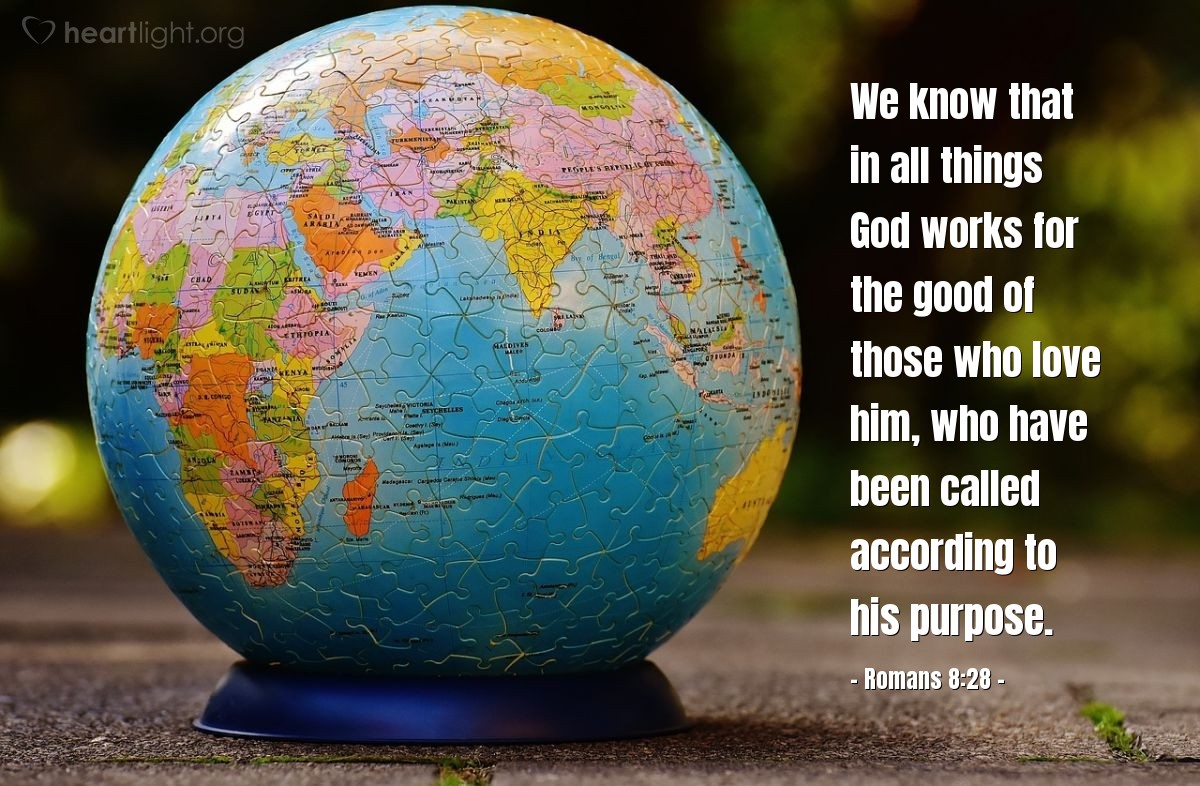 Romans 8:28 | We know that in all things God works for the good of those who love him, who have been called according to his purpose.