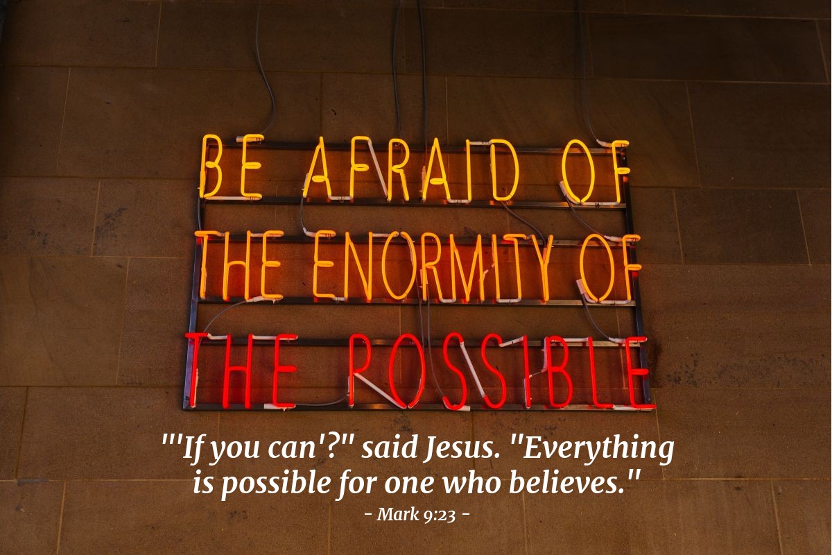 Illustration of Mark 9:23 — "'If you can'?" said Jesus. "Everything is possible for one who believes."