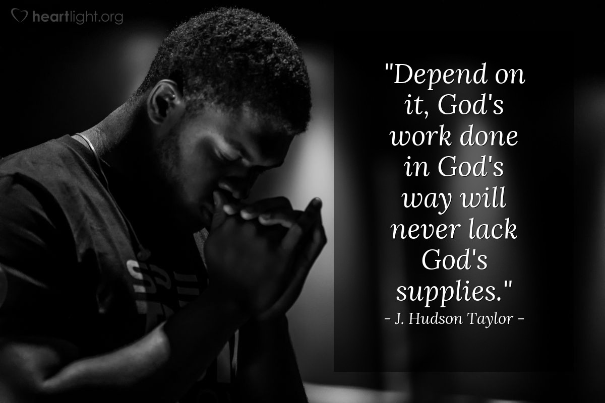 Illustration of J. Hudson Taylor — "Depend on it, God's work done in God's way will never lack God's supplies."