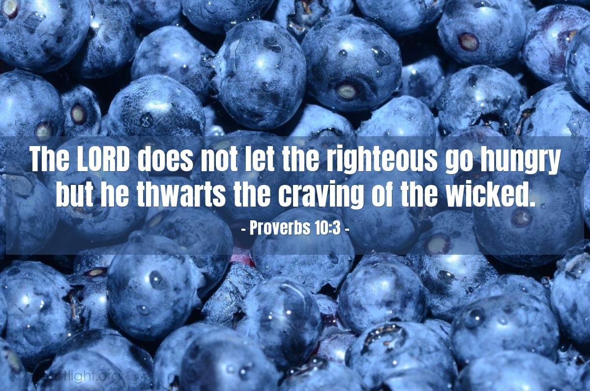 Illustration of Proverbs 10:3 — The Lord does not let the righteous go hungry but he thwarts the craving of the wicked.