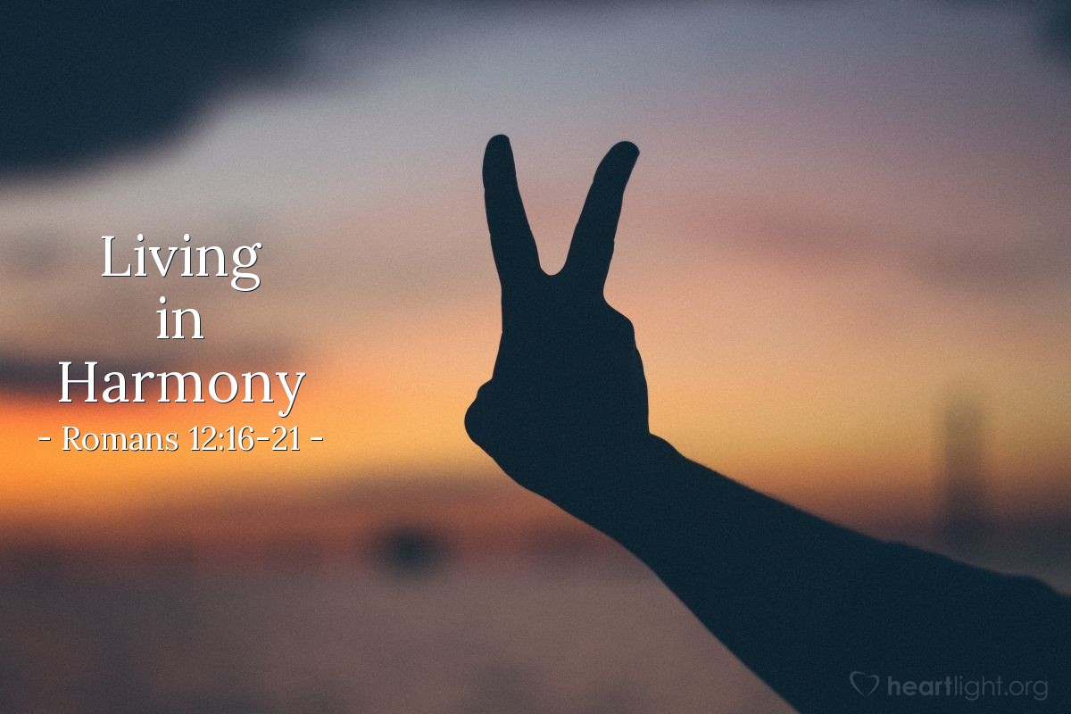 Living in Harmony — Romans 12:16-21