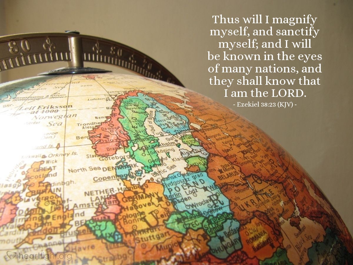 Illustration of Ezekiel 38:23 (KJV) — Thus will I magnify myself, and sanctify myself; and I will be known in the eyes of many nations, and they shall know that I am the LORD.