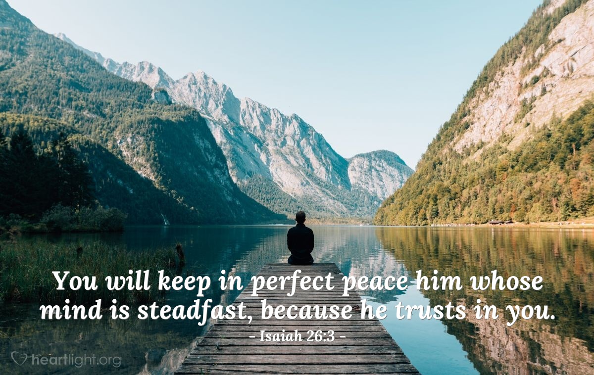 Illustration of Isaiah 26:3 — You will keep in perfect peace him whose mind is steadfast, because he trusts in you.