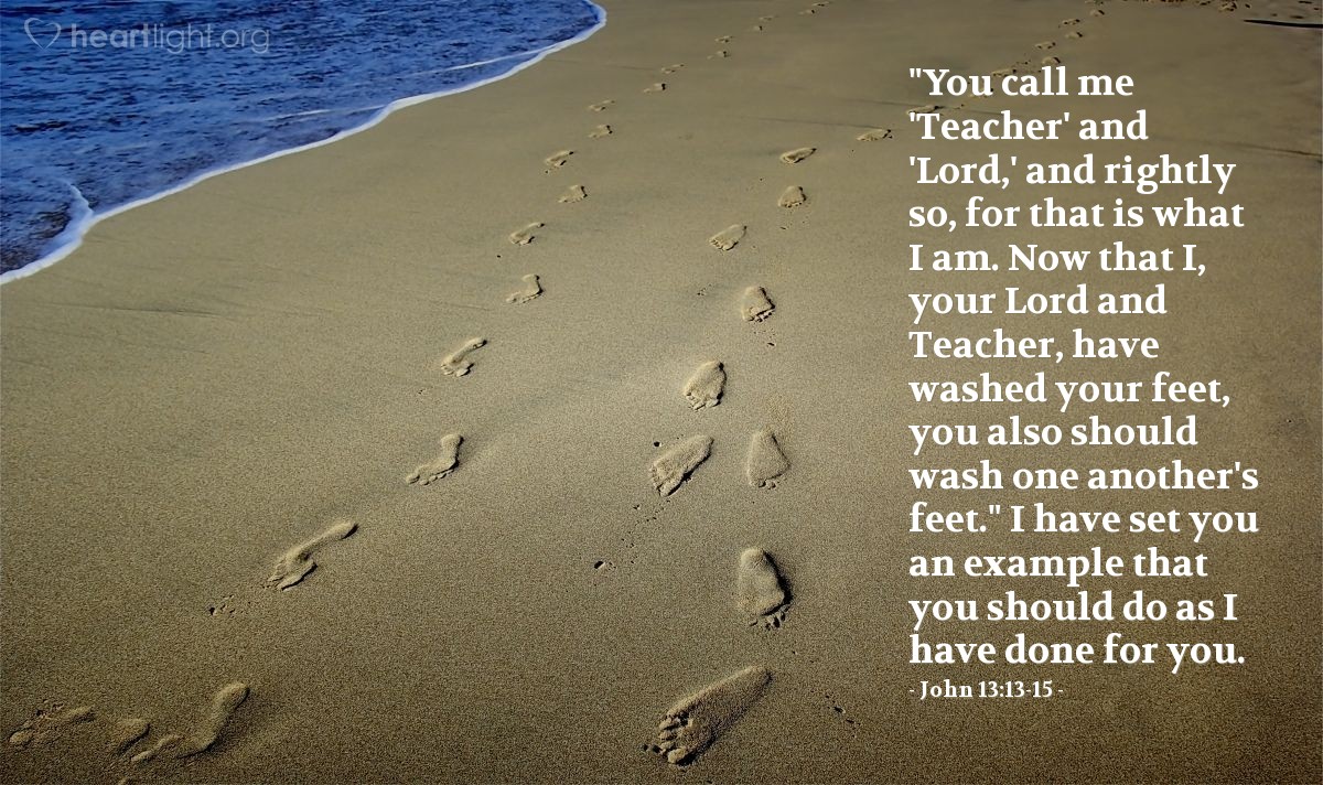 Illustration of John 13:13-15 — "You call me 'Teacher' and 'Lord,' and rightly so, for that is what I am. Now that I, your Lord and Teacher, have washed your feet, you also should wash one another's feet. I have set you an example that you should do as I have done for you."