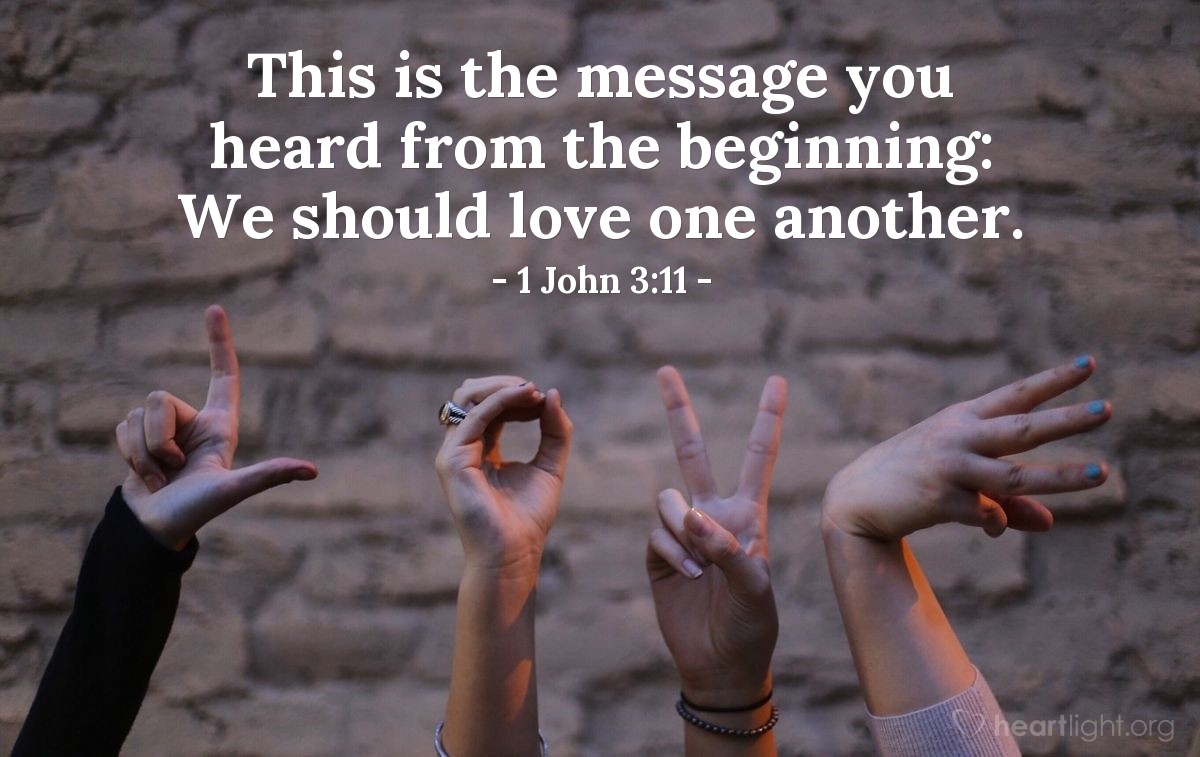 Illustration of 1 John 3:11 — This is the message you heard from the beginning: We should love one another.