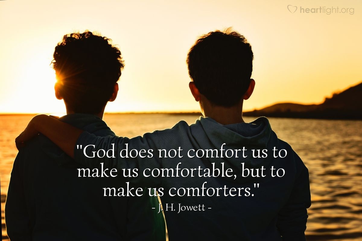 Illustration of J. H. Jowett — "God does not comfort us to make us comfortable, but to make us comforters."