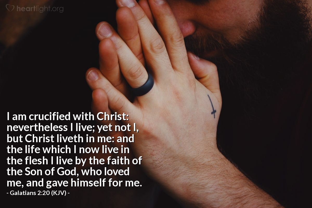 Illustration of Galatians 2:20 (KJV) — I am crucified with Christ: nevertheless I live; yet not I, but Christ liveth in me: and the life which I now live in the flesh I live by the faith of the Son of God, who loved me, and gave himself for me.