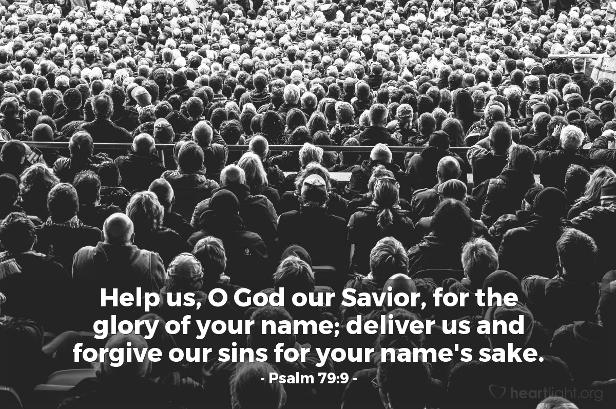 Illustration of Psalm 79:9 — Help us, O God our Savior, for the glory of your name; deliver us and forgive our sins for your name's sake.