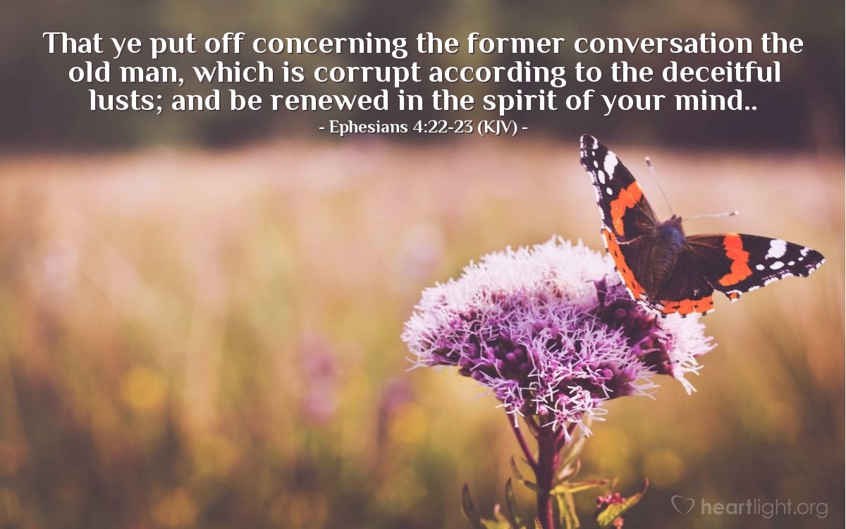 Illustration of Ephesians 4:22-23 (KJV) — That ye put off concerning the former conversation the old man, which is corrupt according to the deceitful lusts; and be renewed in the spirit of your mind..