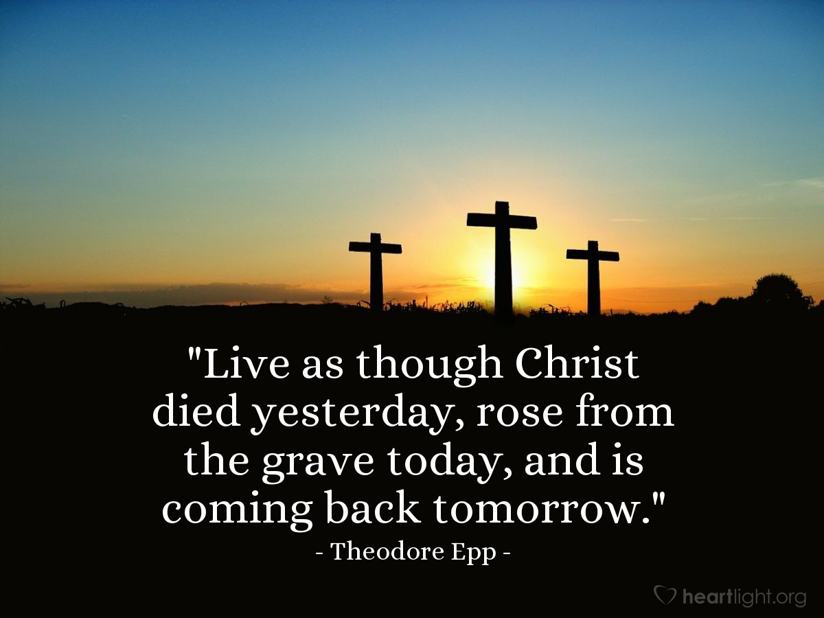 Illustration of Theodore Epp — "Live as though Christ died yesterday, rose from the grave today, and is coming back tomorrow."