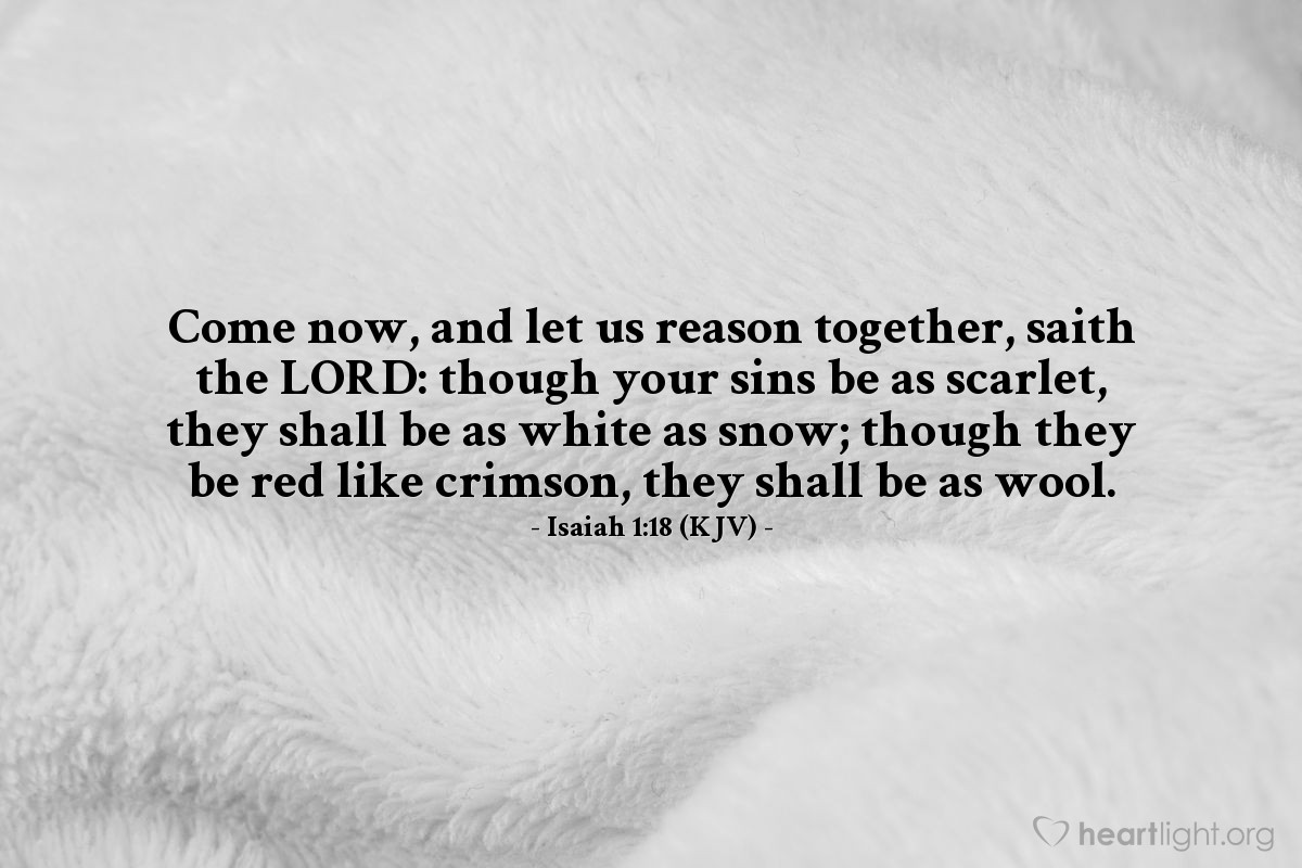 Illustration of Isaiah 1:18 (KJV) — Come now, and let us reason together, saith the LORD: though your sins be as scarlet, they shall be as white as snow; though they be red like crimson, they shall be as wool.