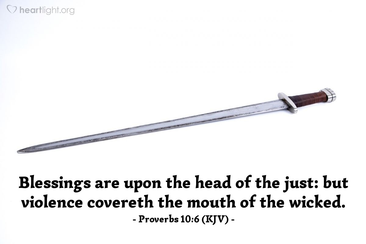 Illustration of Proverbs 10:6 (KJV) — Blessings are upon the head of the just: but violence covereth the mouth of the wicked.