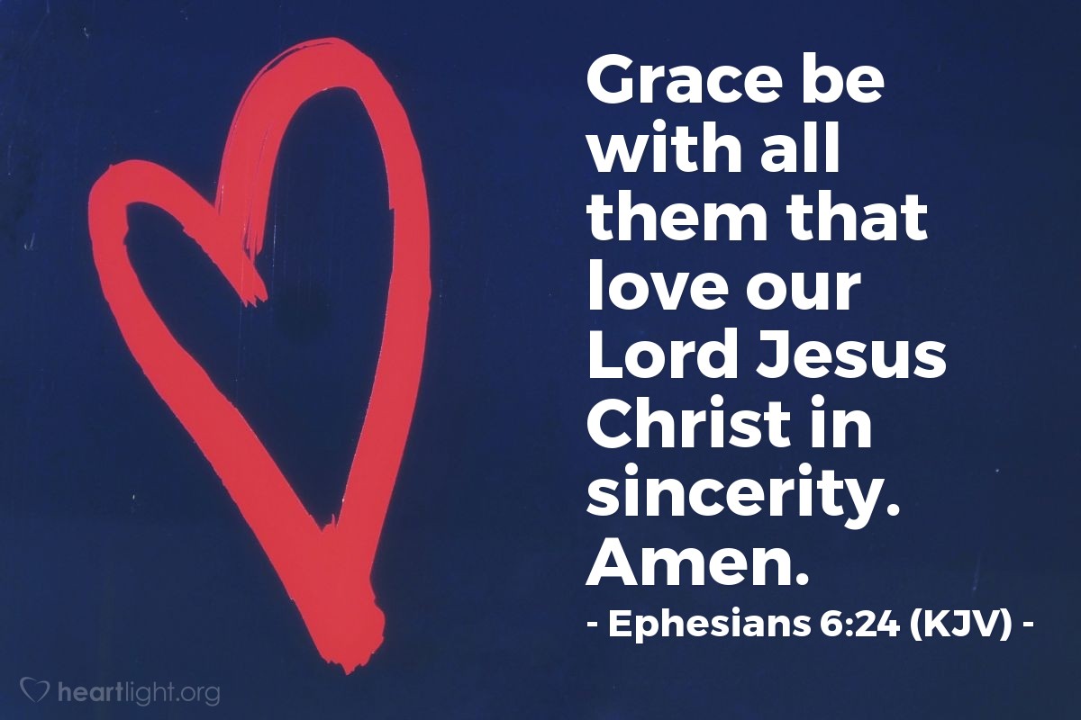 Illustration of Ephesians 6:24 (KJV) — Grace be with all them that love our Lord Jesus Christ in sincerity. Amen.