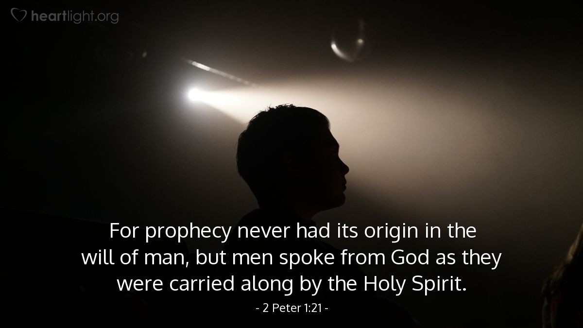 Illustration of 2 Peter 1:21 — For prophecy never had its origin in the will of man, but men spoke from God as they were carried along by the Holy Spirit.