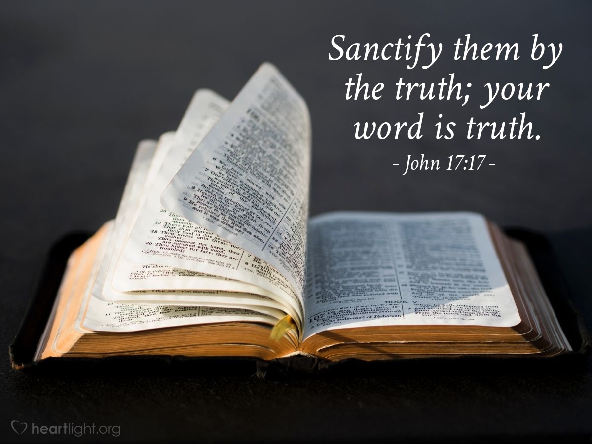 Illustration of John 17:17 â Sanctify them by the truth; your word is truth.