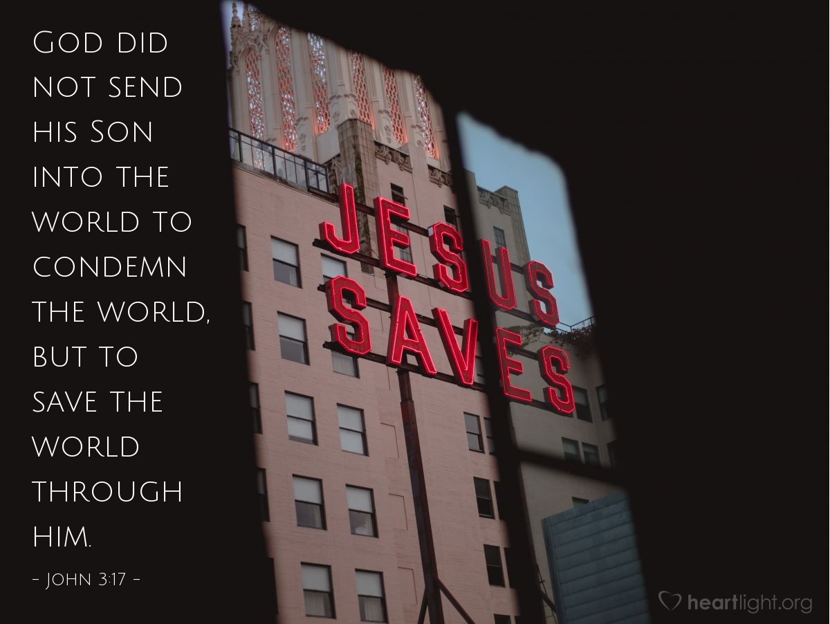Illustration of John 3:17 — God did not send his Son into the world to condemn the world, but to save the world through him.