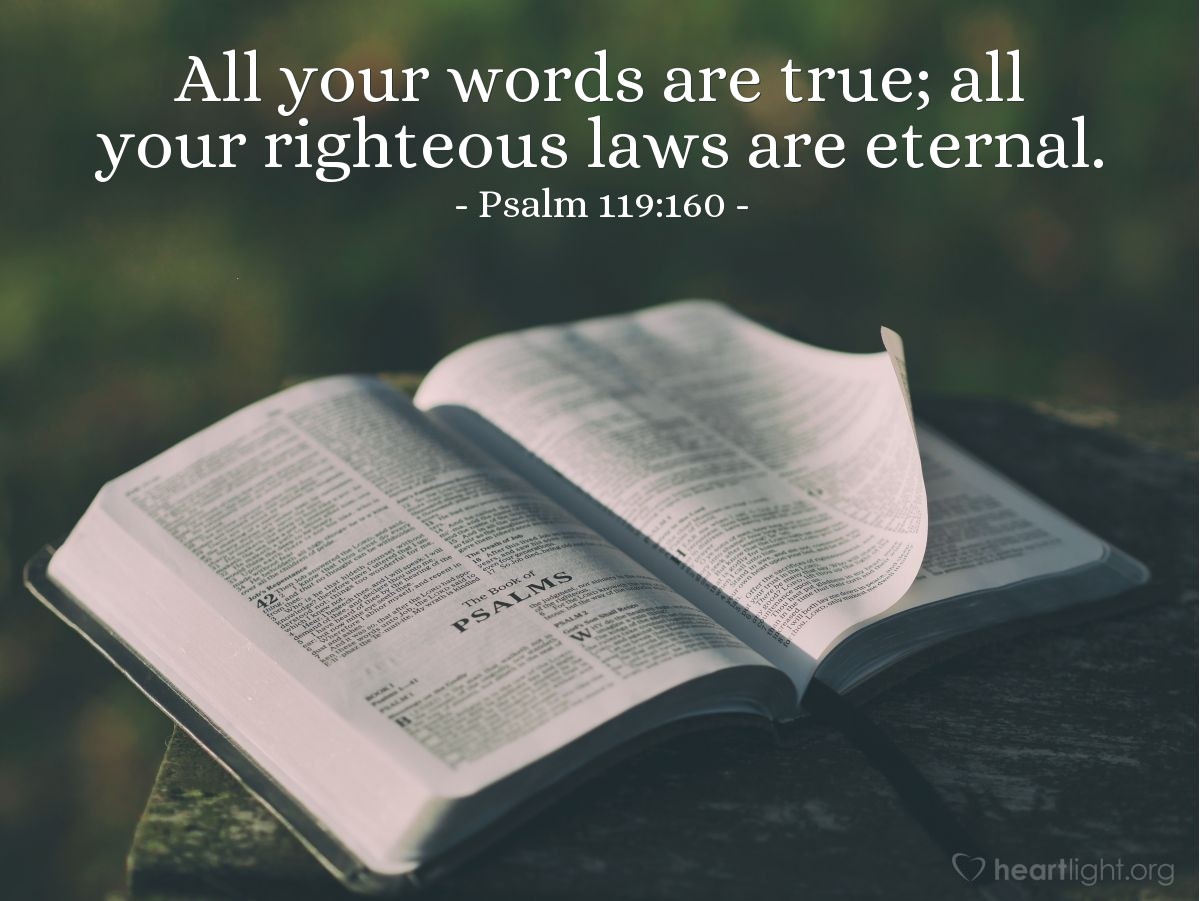 Psalm 119:160 | All your words are true; all your righteous laws are eternal.