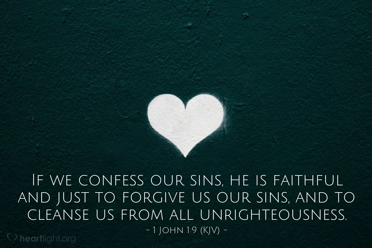 Illustration of 1 John 1:9 (KJV) — If we confess our sins, he is faithful and just to forgive us our sins, and to cleanse us from all unrighteousness.
