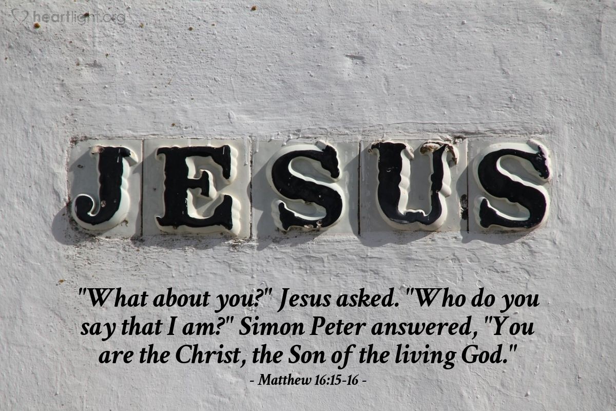 Illustration of Matthew 16:15-16 — "What about you?" Jesus asked. "Who do you say that I am?" Simon Peter answered, "You are the Christ, the Son of the living God."