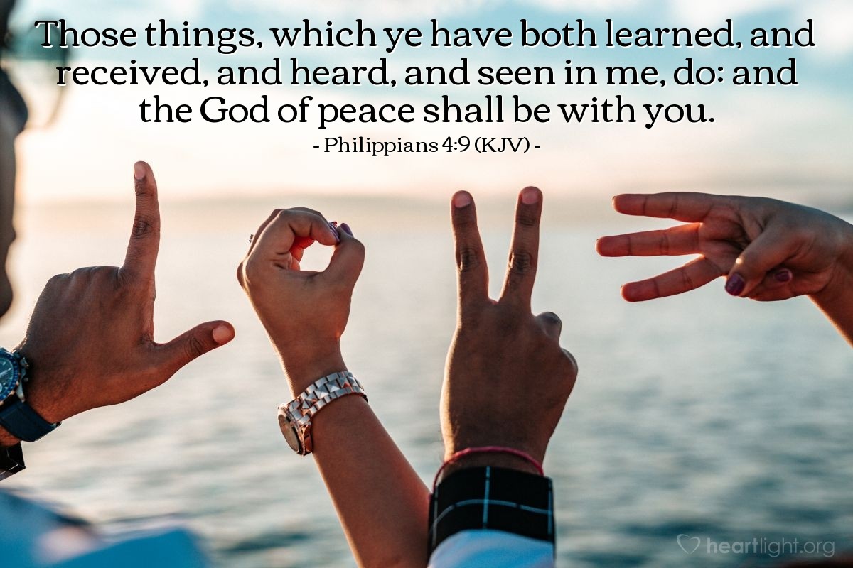 Illustration of Philippians 4:9 (KJV) — Those things, which ye have both learned, and received, and heard, and seen in me, do: and the God of peace shall be with you.