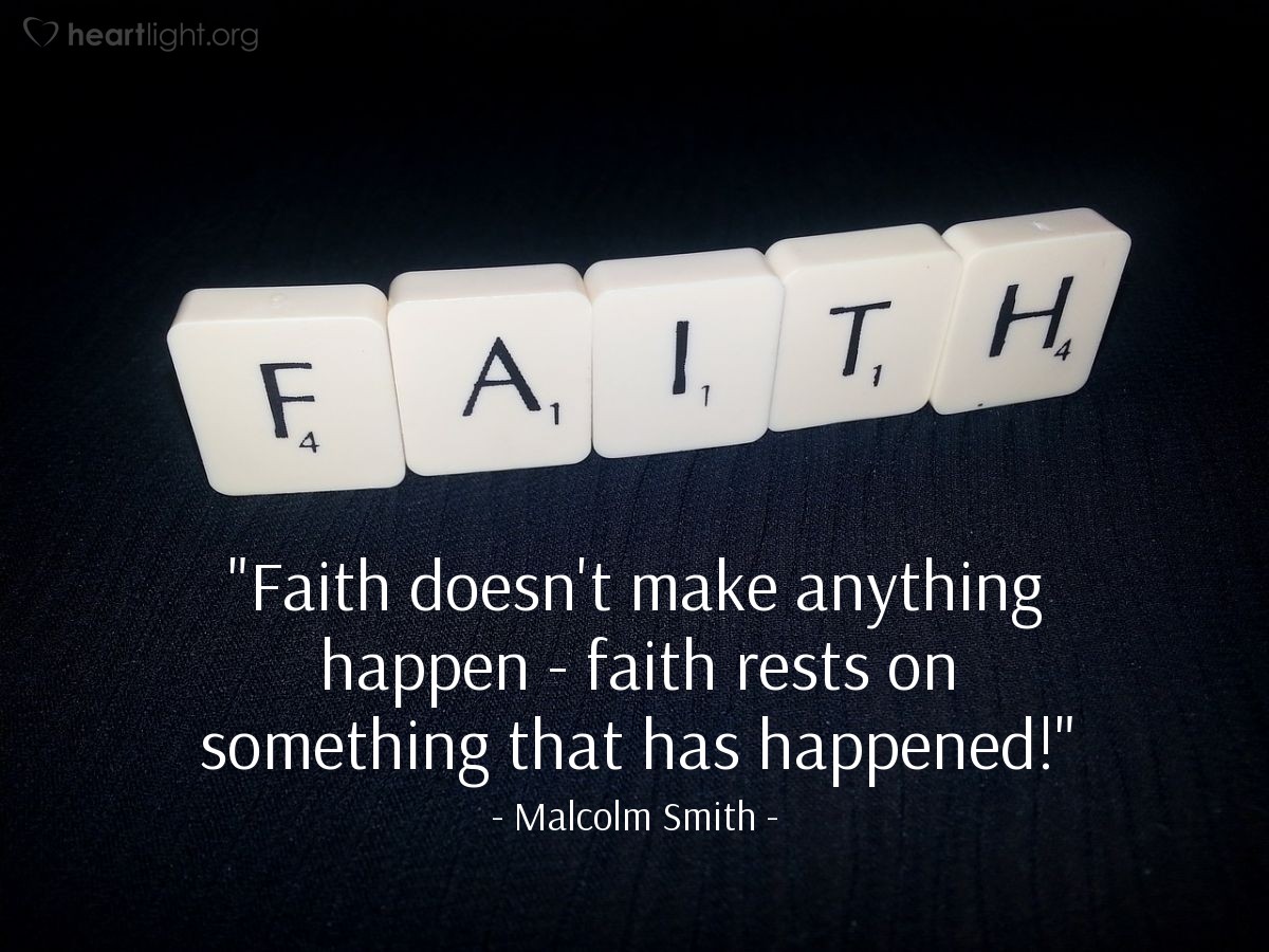 Illustration of Malcolm Smith — "Faith doesn't make anything happen - faith rests on something that has happened!"