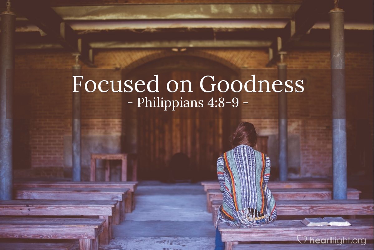 Focused on Goodness — Philippians 4:8-9