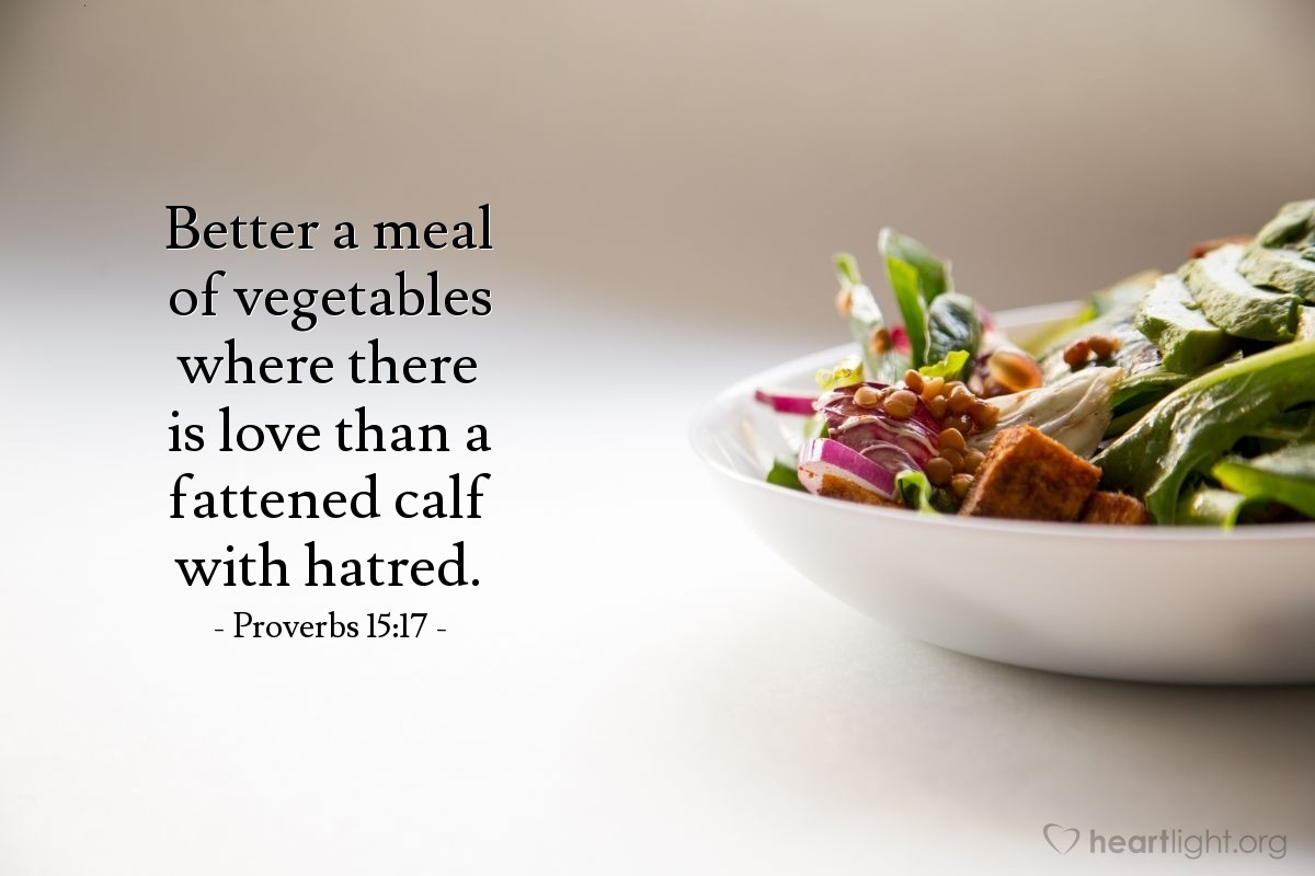 Illustration of Proverbs 15:17 — Better a meal of vegetables where there is love than a fattened calf with hatred. 