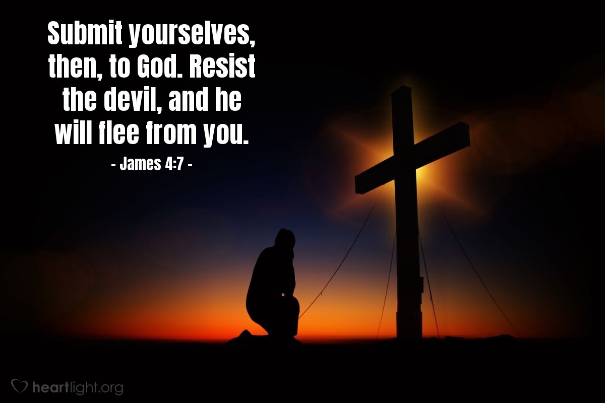 Illustration of James 4:7 — Submit yourselves, then, to God. Resist the devil, and he will flee from you.
