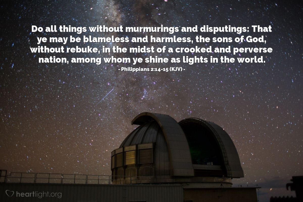 Illustration of Philippians 2:14-15 (KJV) — Do all things without murmurings and disputings: That ye may be blameless and harmless, the sons of God, without rebuke, in the midst of a crooked and perverse nation, among whom ye shine as lights in the world.