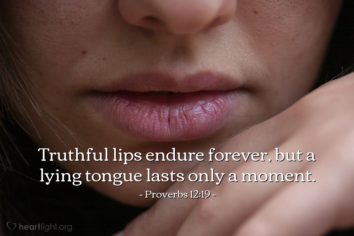 Illustration of Proverbs 12:19 — Truthful lips endure forever, but a lying tongue lasts only a moment.