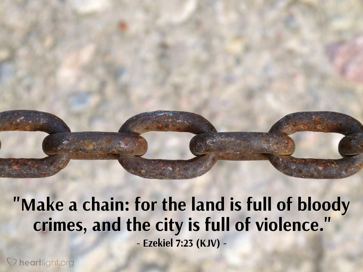 Illustration of Ezekiel 7:23 (KJV) — "Make a chain: for the land is full of bloody crimes, and the city is full of violence."