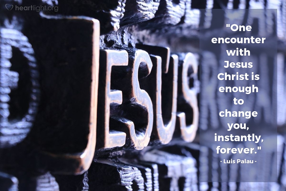Illustration of Luis Palau — "One encounter with Jesus Christ is enough to change you, instantly, forever."